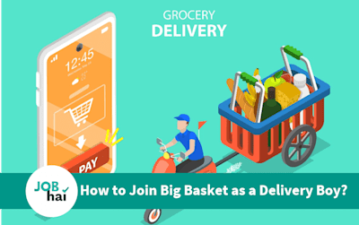 How to Join Big Basket Delivery Boy? Salary and Career