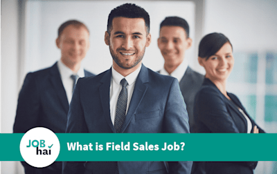 What is Field Sales? Job Duties, Salary & Career