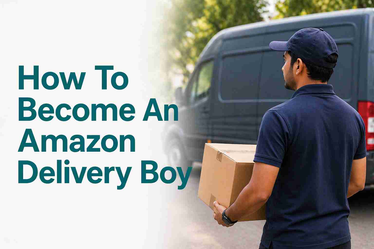 How To Become An Amazon Delivery Boy: A Complete Guide