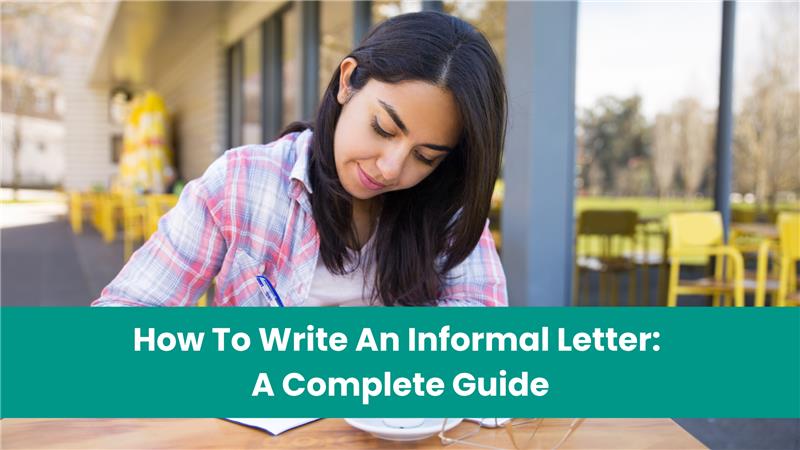 How To Write An Informal Letter: A Complete Guide 